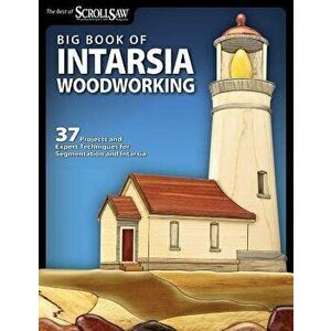 Big Book of Intarsia Woodworking: 37 Projects and Expert Techniques for Segmentation and Intarsia, Paperback - Editors of Scroll Saw Woodworking & Cra imagine