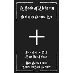A Book of Alchemy: Book of the Chemical Art - Marsilius Ficinus imagine