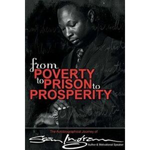 From Poverty to Prison to Prosperity: The Autobiographical Journey of Sean Ingram, Paperback - Sean Ingram imagine