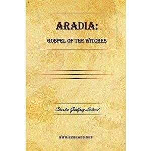 Aradia: Gospel of the Witches, Hardcover - Charles Godfrey Leland imagine