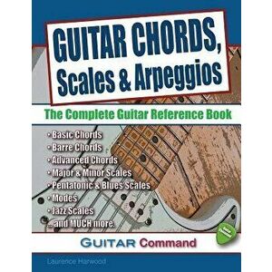 Guitar Chords, Scales and Arpeggios: The Complete Guitar Reference Book, Paperback - Laurence Harwood imagine