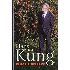 What I Believe, Hardcover - Hans Kung imagine