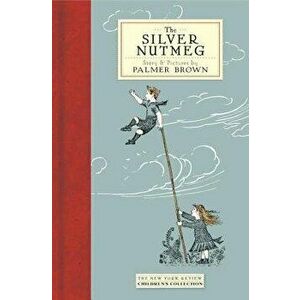The Silver Nutmeg: The Story of Anna Lavinia and Toby, Hardcover - Palmer Brown imagine