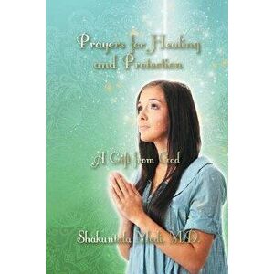 Prayers for Healing and Protection: A Gift from God, Paperback - M. D. Shakuntala Modi imagine
