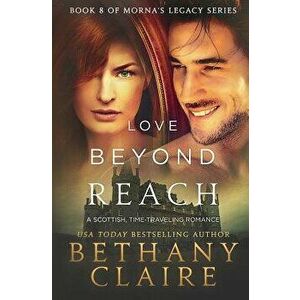 Love Beyond Reach: A Scottish, Time Travel Romance - Bethany Claire imagine