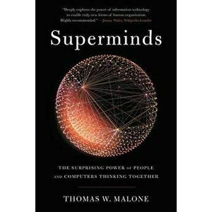 Superminds: The Surprising Power of People and Computers Thinking Together, Paperback - Thomas W. Malone imagine