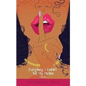 Everything I Couldn't Tell My Mother, Paperback - Pauleanna Reid imagine