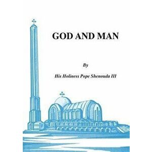 God and Man, Paperback - H. H. Pope Shenouda III imagine