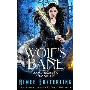 Wolf's Bane, Paperback - Aimee Easterling imagine