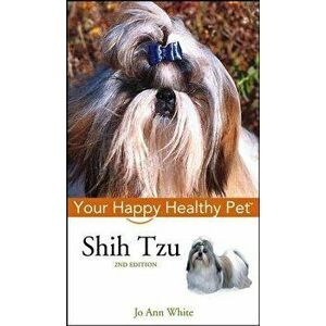 Shih Tzu: Your Happy Healthy Pet, Hardcover - Jo Ann White imagine