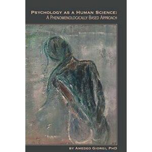 Psychology as a Human Science: A Phenomenologically Based Approach, Paperback - Amedeo Giorgi imagine
