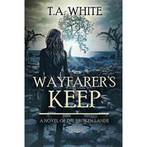 Wayfarer's Keep, Paperback - T. A. White imagine
