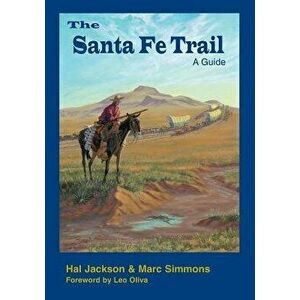 The Santa Fe Trail: A Guide, Paperback - Hal Jackson imagine