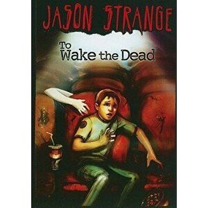 To Wake the Dead, Paperback - Jason Strange imagine