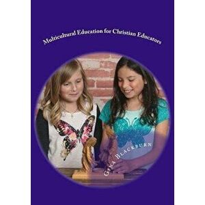 Multicultural Education for Christian Educators, Paperback - Gina Miller Blackburn Ph. D. imagine