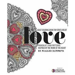 Adult Coloring Book for Stress Relief: Mandalas and Patterns Inspired by the Work of the Heart: Mandalas and Patterns Inspired by the Work of the Hear imagine