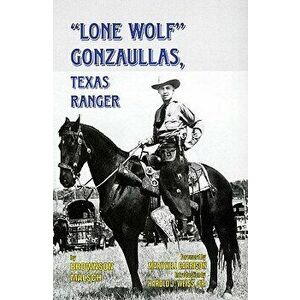 Lone Wolf Gonzaullas: Texas Ranger, Paperback - Brownson Malsch imagine