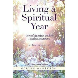 Living a Spiritual Year, Paperback - Adrian Anderson imagine