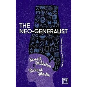 The Neo-Generalist: Where You Go Is Who You Are, Paperback - Kenneth Mikkelsen imagine