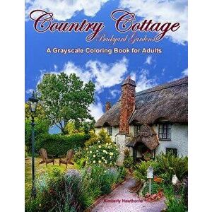 Country Cottage Backyard Gardens Grayscale Coloring Book for Adults: 37 Country Cottage Garden Scenes with Cottages, Gardens, Flowers, Birds, Squirrel imagine