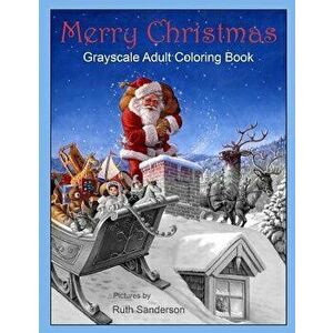 Merry Christmas: Grayscale Adult Coloring Book, Paperback - Ruth Sanderson imagine