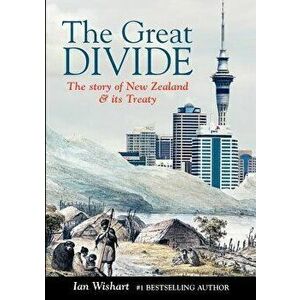 The Great Divide: The Story of New Zealand & Its Treaty - Ian Wishart imagine