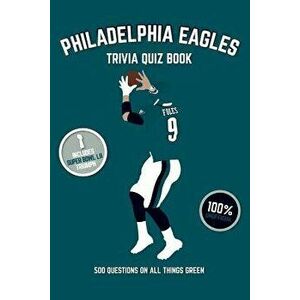 Philadelphia Eagles Trivia Quiz Book: 500 Questions on All Things Green, Paperback - Chris Bradshaw imagine