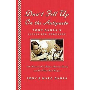 Don't Fill Up on the Antipasto: Tony Danza's Father-Son Cookbook, Paperback - Tony Danza imagine
