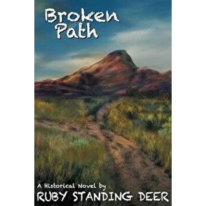 Broken Path, Paperback - Ruby Standing Deer imagine