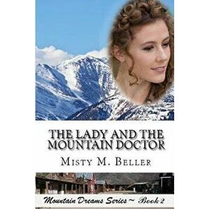 The Lady and the Mountain Doctor, Paperback - Misty M. Beller imagine