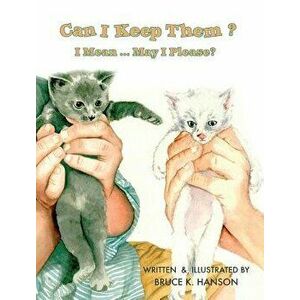 Can I Keep Them?: I Mean ... May I Please?, Hardcover - Bruce K. Hanson imagine