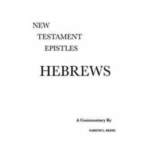 Hebrews: A Critical & Exegetical Commentary, Hardcover - Gareth L. Reese imagine