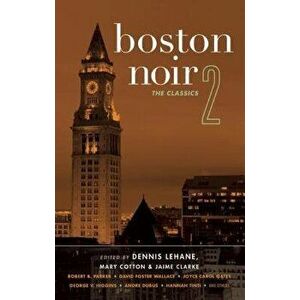 Boston Noir 2: The Classics, Paperback - Dennis Lehane imagine