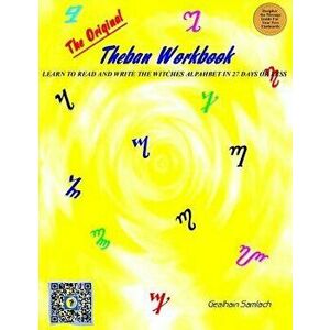 The Original Theban Workbook: Learn to Read and Write the Witches Alphabet in 27 Days or Less!, Paperback - Gealhain Samlach imagine