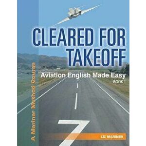 Cleared for Takeoff Aviation English Made Easy: Book 1, Paperback - Liz Mariner imagine