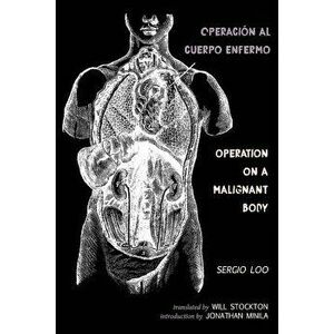 Operación al Cuerpo Enfermo / Operation on a Malignant Body, Paperback - Sergio Loo imagine