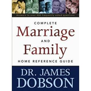 The Complete Marriage and Family Home Reference Guide, Paperback - James C. Dobson imagine