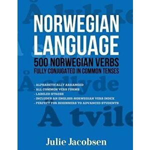 Norwegian Language: 500 Norwegian Verbs Fully Conjugated in Common Tenses, Paperback - Julie Jacobsen imagine
