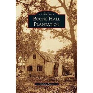 Boone Hall Plantation, Hardcover - Michelle Adams imagine