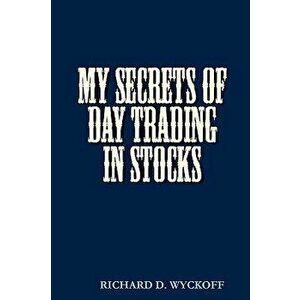 My Secrets of Day Trading in Stocks, Paperback - D. Richard Wyckoff imagine