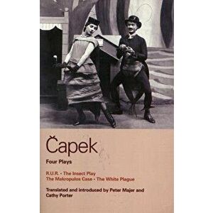 Capek Four Plays: R. U. R.; The Insect Play; The Makropulos Case; The White Plague, Paperback - Karel Capek imagine