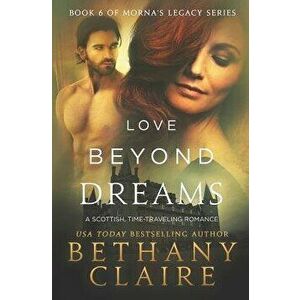 Love Beyond Dreams: A Scottish, Time Travel Romance, Paperback - Bethany Claire imagine
