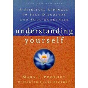 Understanding Yourself: A Spiritual Approach to Self-Discovery and Soul Awareness, Paperback - Mark L. Prophet imagine