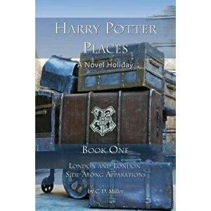 Harry Potter Places Book One: London and London Side-Along Apparations, Paperback - Charly D. Miller imagine