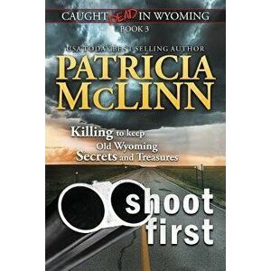 Shoot First (Caught Dead in Wyoming, Book 3), Paperback - Patricia McLinn imagine