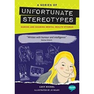 A Series of Unfortunate Stereotypes: Naming and Shaming Mental Health Stigmas, Paperback - Lucy Nichol imagine