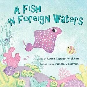A Fish in Foreign Waters: A Book for Bilingual Children, Paperback - Laura Caputo-Wickham imagine