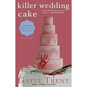 Killer Wedding Cake, Paperback - Gayle Trent imagine