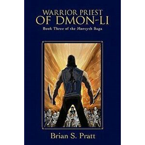 Warrior Priest of Dmon-Li: Book Three of the Morcyth Saga, Paperback - Brian S. Pratt imagine