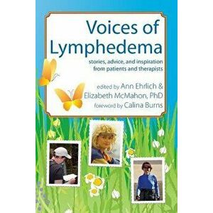 Voices of Lymphedema: Stories, Advice, and Inspiration from Patients and Therapists - Ann B. Ehrlich imagine